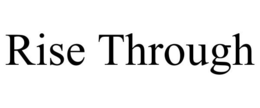 RISE THROUGH trademark