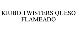 KIUBO TWISTERS QUESO FLAMEADO trademark