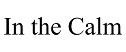 IN THE CALM trademark