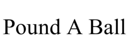 POUND A BALL trademark