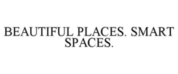BEAUTIFUL PLACES. SMART SPACES. trademark