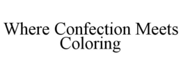 WHERE CONFECTION MEETS COLORING trademark
