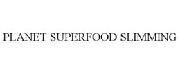 PLANET SUPERFOOD SLIMMING trademark