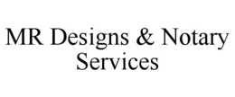 MR DESIGNS & NOTARY SERVICES trademark
