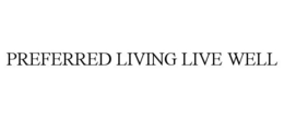 PREFERRED LIVING LIVE WELL trademark