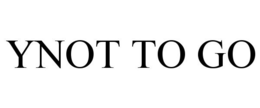 YNOT TO GO trademark