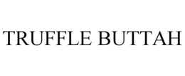 TRUFFLE BUTTAH trademark