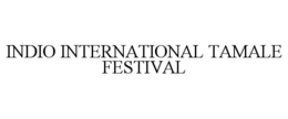 INDIO INTERNATIONAL TAMALE FESTIVAL trademark