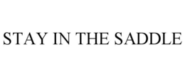 STAY IN THE SADDLE trademark