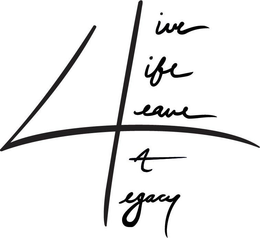 4 LIVE LIFE LEAVE A LEGACY trademark