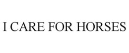 I CARE FOR HORSES trademark