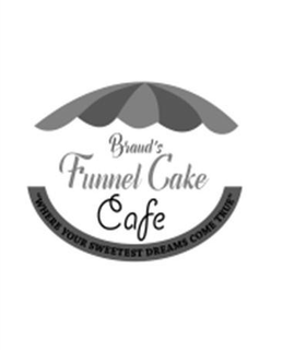 BRAUD'S FUNNEL CAKE CAFE ''WHERE YOUR SWEETEST DREAMS COME TRUE'' trademark