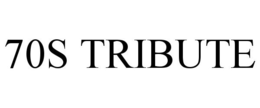 70S TRIBUTE trademark