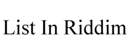 LIST IN RIDDIM trademark