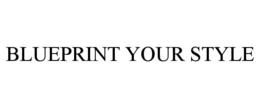 BLUEPRINT YOUR STYLE trademark