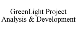GREENLIGHT PROJECT ANALYSIS & DEVELOPMENT trademark