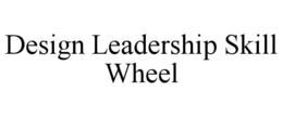 DESIGN LEADERSHIP SKILL WHEEL trademark