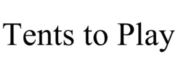 TENTS TO PLAY trademark