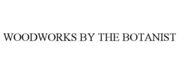 WOODWORKS BY THE BOTANIST trademark