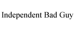 INDEPENDENT BAD GUY trademark