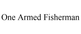 ONE ARMED FISHERMAN trademark