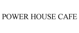 POWER HOUSE CAFE trademark