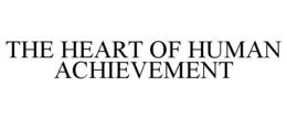 THE HEART OF HUMAN ACHIEVEMENT trademark