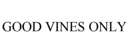 GOOD VINES ONLY trademark