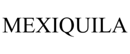 MEXIQUILA trademark