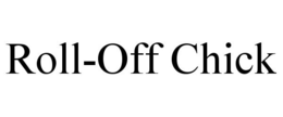 ROLL-OFF CHICK trademark