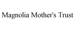 MAGNOLIA MOTHER'S TRUST trademark