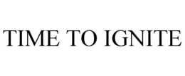 TIME TO IGNITE trademark
