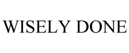 WISELY DONE trademark