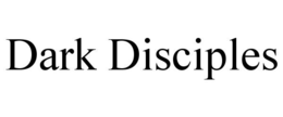 DARK DISCIPLES trademark