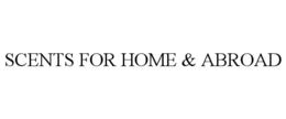 SCENTS FOR HOME & ABROAD trademark