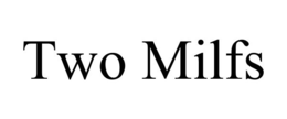 TWO MILFS trademark