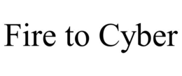 FIRE TO CYBER trademark