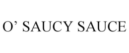 O' SAUCY SAUCE trademark