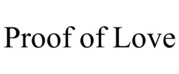 PROOF OF LOVE trademark