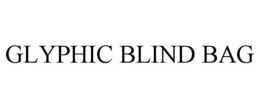 GLYPHIC BLIND BAG trademark