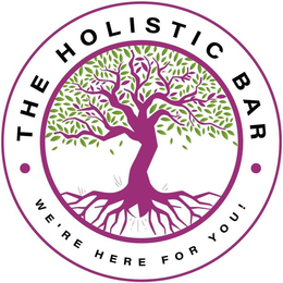 · THE HOLISTIC BAR · WE'RE HERE FOR YOU! trademark