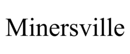 MINERSVILLE trademark