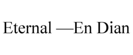 ETERNAL -EN DIAN trademark