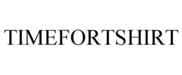 TIMEFORTSHIRT trademark