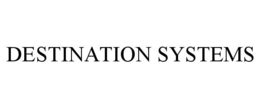 DESTINATION SYSTEMS trademark