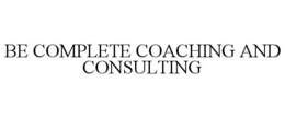 BE COMPLETE COACHING AND CONSULTING trademark