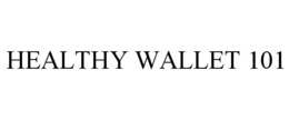 HEALTHY WALLET 101 trademark
