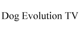 DOG EVOLUTION TV trademark