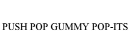 PUSH POP GUMMY POP-ITS trademark