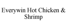 EVERYWIN HOT CHICKEN & SHRIMP trademark